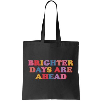 Brighter Days Are Ahead Tote Bag