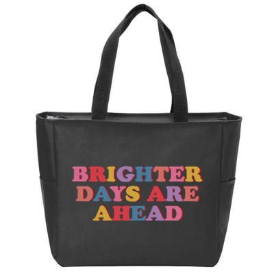 Brighter Days Are Ahead Zip Tote Bag