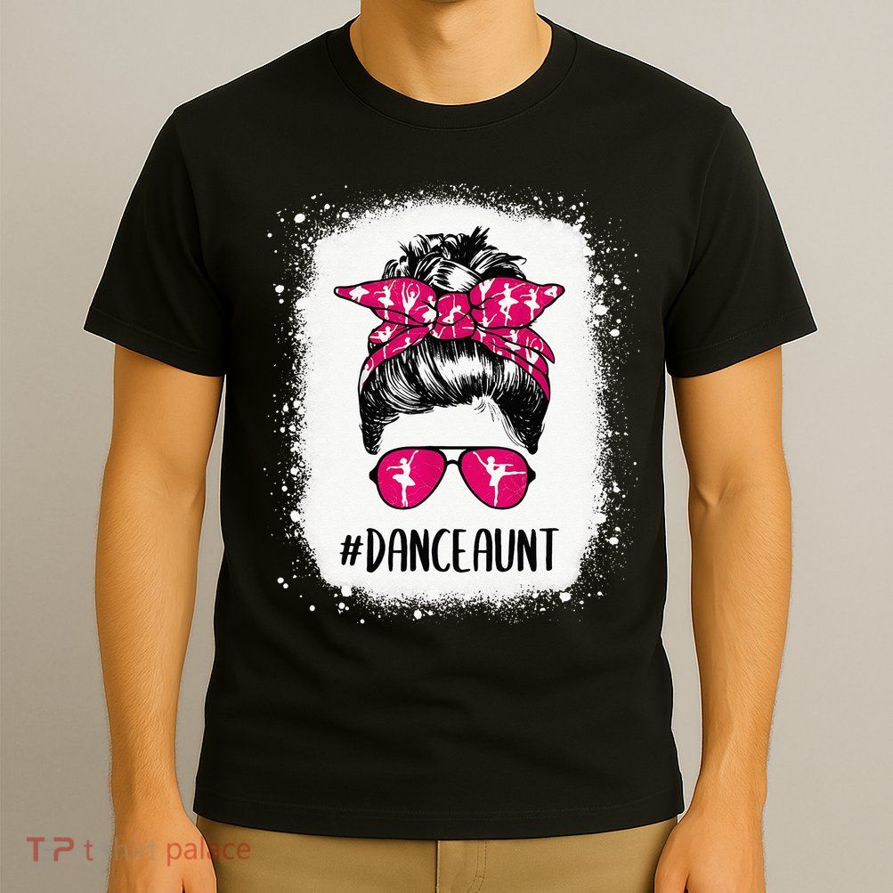 Bleached Dance Aunt Life Messy Bun Ballet Dancing T-Shirt