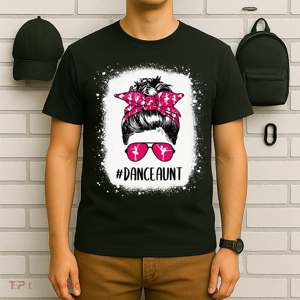 Bleached Dance Aunt Life Messy Bun Ballet Dancing T-Shirt