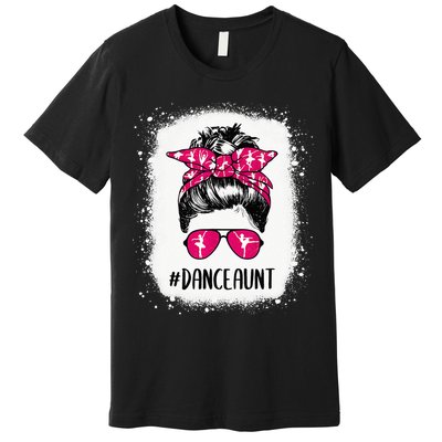 Bleached Dance Aunt Life Messy Bun Ballet Dancing Premium T-Shirt
