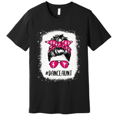 Bleached Dance Aunt Life Messy Bun Ballet Dancing Premium T-Shirt