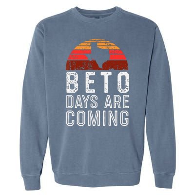 Beto Days Are Coming Shirt, Texas Retro Vintage Distressed Garment-Dyed Sweatshirt