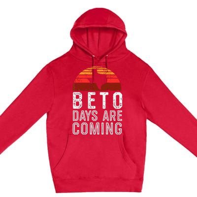 Beto Days Are Coming Shirt, Texas Retro Vintage Distressed Premium Pullover Hoodie