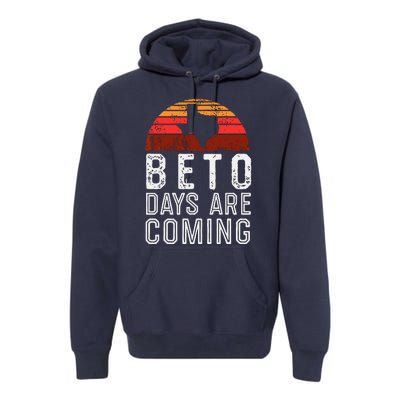 Beto Days Are Coming Shirt, Texas Retro Vintage Distressed Premium Hoodie