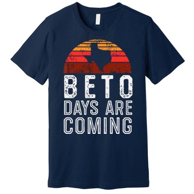 Beto Days Are Coming Shirt, Texas Retro Vintage Distressed Premium T-Shirt