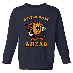 Better Days Ahead Toddler Sweatshirt