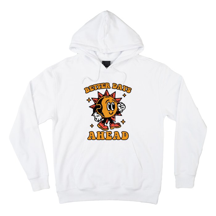 Better Days Ahead Hoodie