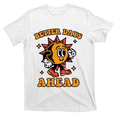 Better Days Ahead T-Shirt