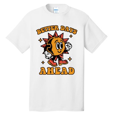 Better Days Ahead Tall T-Shirt