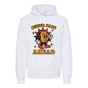 Better Days Ahead Premium Hoodie