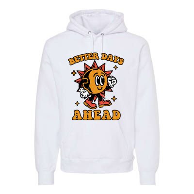 Better Days Ahead Premium Hoodie