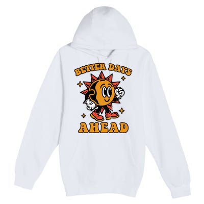 Better Days Ahead Premium Pullover Hoodie