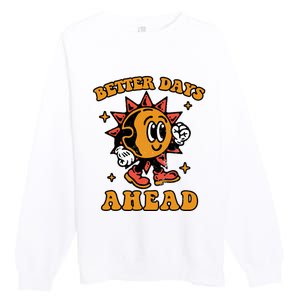 Better Days Ahead Premium Crewneck Sweatshirt