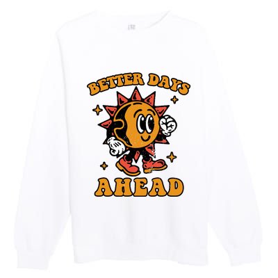 Better Days Ahead Premium Crewneck Sweatshirt