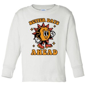 Better Days Ahead Toddler Long Sleeve Shirt