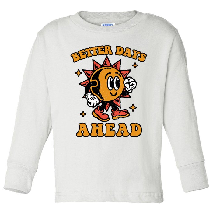 Better Days Ahead Toddler Long Sleeve Shirt