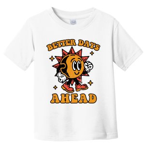 Better Days Ahead Toddler T-Shirt