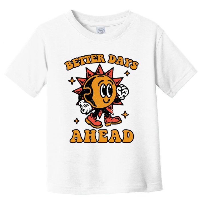 Better Days Ahead Toddler T-Shirt