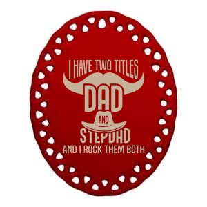 Best Dad And Stepdad Cute Fathers Day Ceramic Oval Ornament