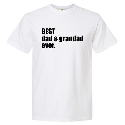 Best Dad And Grandad Ever Gift Fathers Day Funny Gift Garment-Dyed Heavyweight T-Shirt