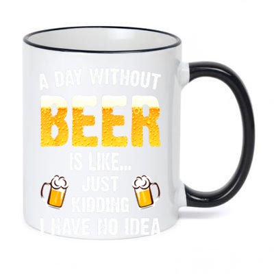 Beer Day A Day Without Beer Is Like Just Kidding I Have No Idea Gift 11oz Black Color Changing Mug