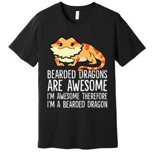 Bearded Dragons Are Awesome Im Awesome Im A Bearded Dragon Premium T-Shirt