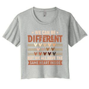 Be Defferent But We All Have The Same Heart Inside Gift Women's Crop Top Tee