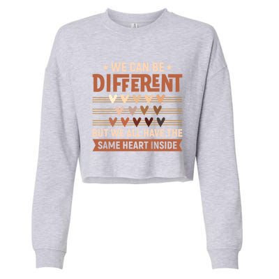 Be Defferent But We All Have The Same Heart Inside Gift Cropped Pullover Crew