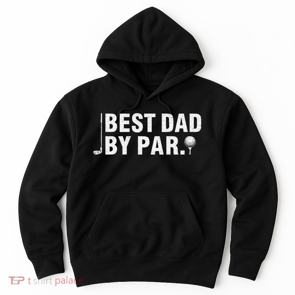 Best Dad By Par Funny Golf Daddy Fathers Day Birthday Gifts Hoodie