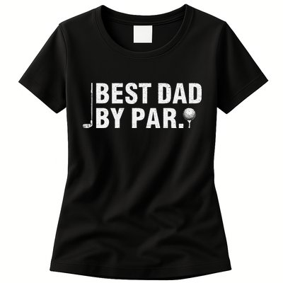 Best Dad By Par Funny Golf Daddy Fathers Day Birthday Gifts Womens T-Shirt