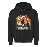 Bigfoot DoesnT Believe In You Either Garment-Dyed Fleece Hoodie