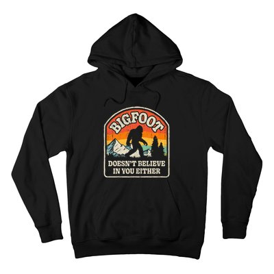 Bigfoot DoesnT Believe In You Either Hoodie