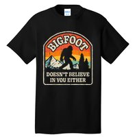 Bigfoot DoesnT Believe In You Either Tall T-Shirt