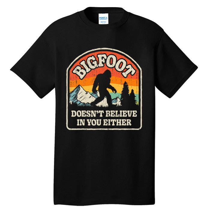 Bigfoot DoesnT Believe In You Either Tall T-Shirt