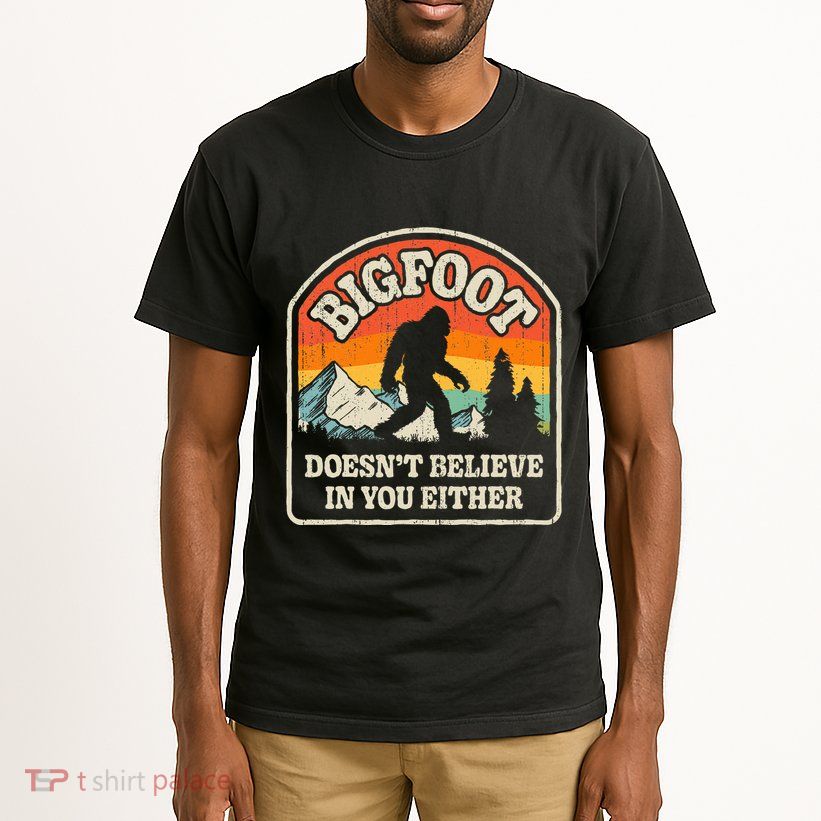Bigfoot DoesnT Believe In You Either Tall T-Shirt