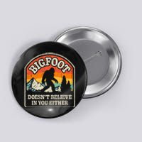 Bigfoot DoesnT Believe In You Either Button