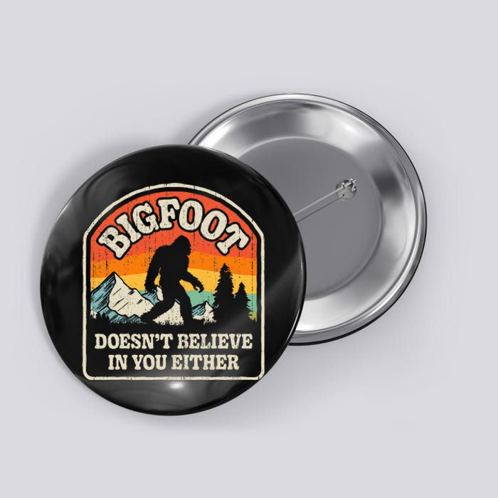 Bigfoot DoesnT Believe In You Either Button