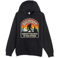 Bigfoot DoesnT Believe In You Either Premium Pullover Hoodie