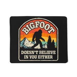 Bigfoot DoesnT Believe In You Either Mousepad