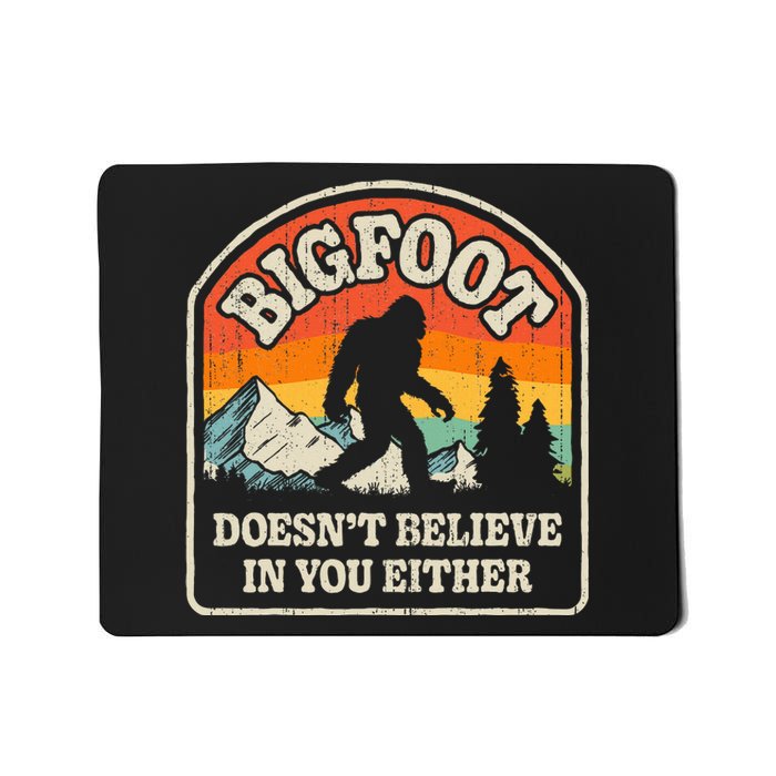 Bigfoot DoesnT Believe In You Either Mousepad