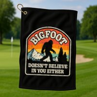 Bigfoot DoesnT Believe In You Either Golf Towel