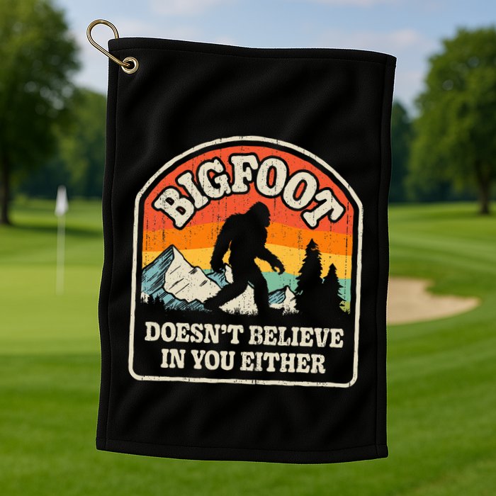 Bigfoot DoesnT Believe In You Either Golf Towel