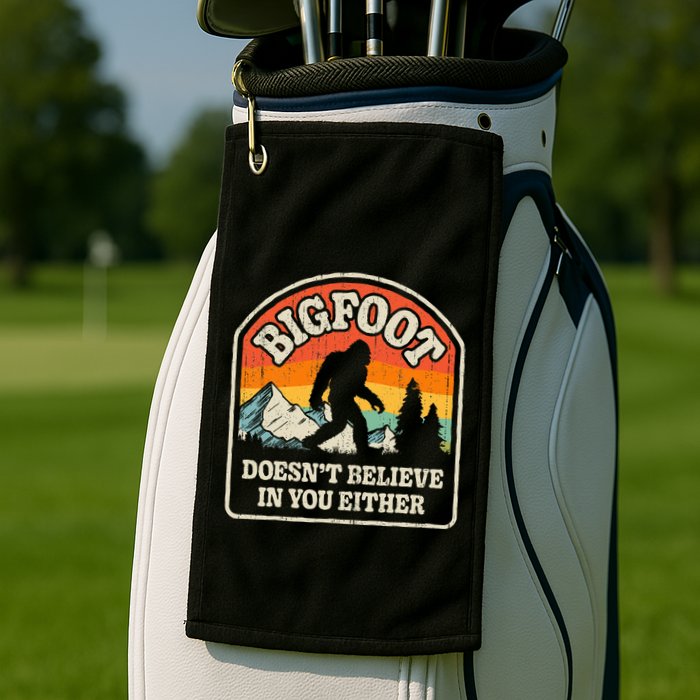 Bigfoot DoesnT Believe In You Either Golf Towel