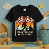 Bigfoot DoesnT Believe In You Either Toddler T-Shirt