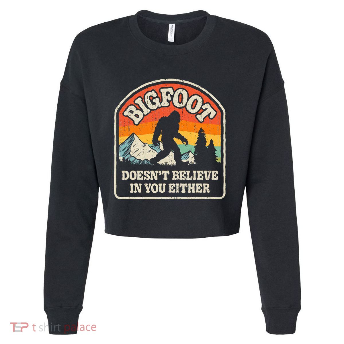 Bigfoot DoesnT Believe In You Either Cropped Pullover Crew