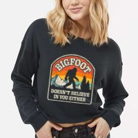 Bigfoot DoesnT Believe In You Either Cropped Pullover Crew