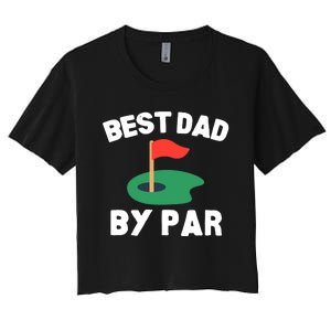 Best Dad By Par Golf Humor Father Women's Crop Top Tee