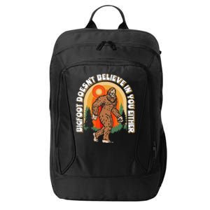 Bigfoot DoesnT Believe In You Either City Backpack