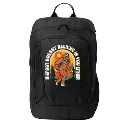 Bigfoot DoesnT Believe In You Either City Backpack